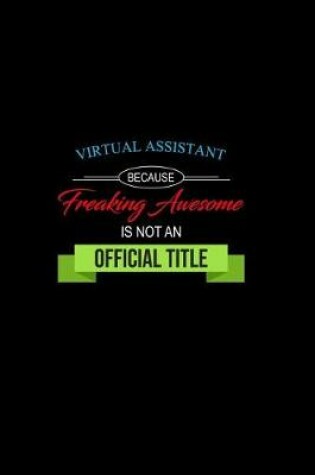 Cover of Virtual Assistant Because Freaking Awesome is not an Official Title