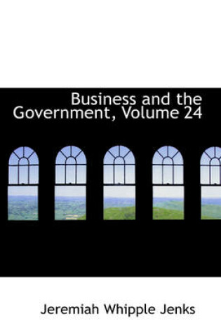 Cover of Business and the Government, Volume 24