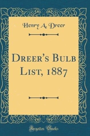 Cover of Dreer's Bulb List, 1887 (Classic Reprint)