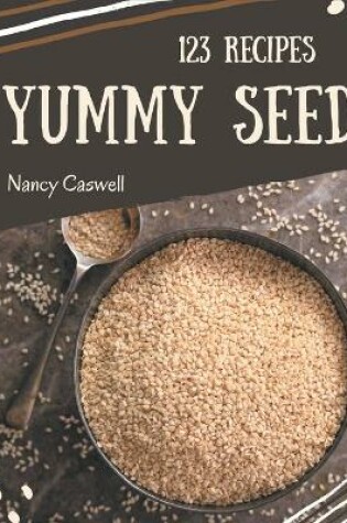 Cover of 123 Yummy Seed Recipes