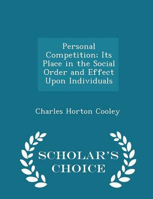 Book cover for Personal Competition; Its Place in the Social Order and Effect Upon Individuals - Scholar's Choice Edition