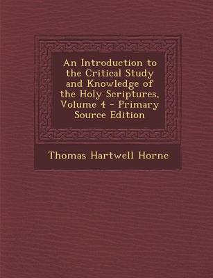 Book cover for An Introduction to the Critical Study and Knowledge of the Holy Scriptures, Volume 4 - Primary Source Edition