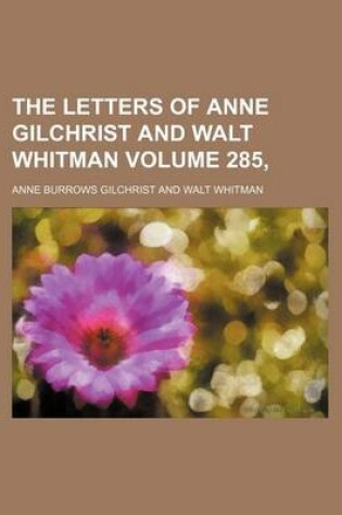 Cover of The Letters of Anne Gilchrist and Walt Whitman Volume 285,