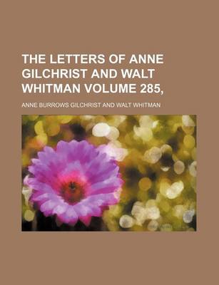 Book cover for The Letters of Anne Gilchrist and Walt Whitman Volume 285,