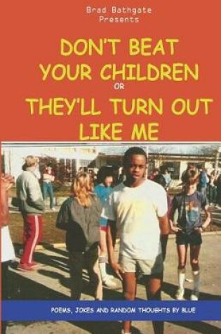 Cover of Don't Beat Your Children Or They'll Turn Out Like Me