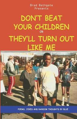 Book cover for Don't Beat Your Children Or They'll Turn Out Like Me
