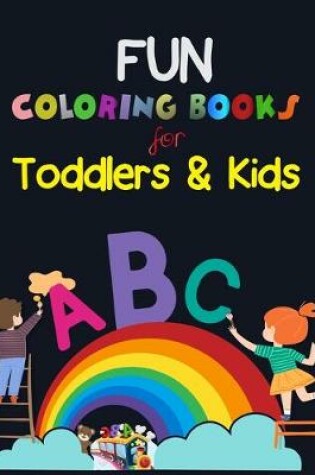 Cover of Fun Coloring Books for Toddlers & Kids