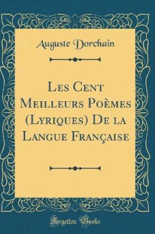 Cover of Les Cent Meilleurs Poèmes (Lyriques) De la Langue Française (Classic Reprint)