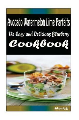 Cover of Avocado Watermelon Lime Parfaits