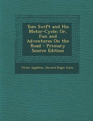 Book cover for Tom Swift and His Motor-Cycle; Or, Fun and Adventures on the Road - Primary Source Edition