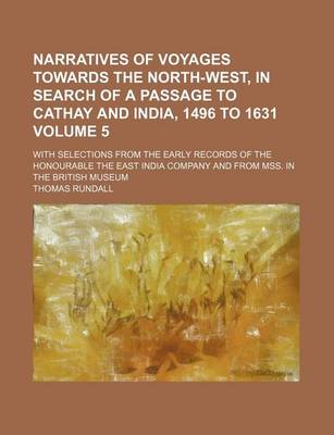 Book cover for Narratives of Voyages Towards the North-West, in Search of a Passage to Cathay and India, 1496 to 1631 Volume 5; With Selections from the Early Records of the Honourable the East India Company and from Mss. in the British Museum