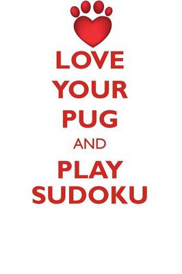 Book cover for LOVE YOUR PUG AND PLAY SUDOKU PUG SUDOKU LEVEL 1 of 15