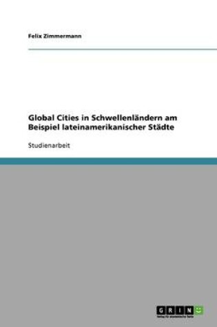 Cover of Global Cities in Schwellenlandern am Beispiel lateinamerikanischer Stadte