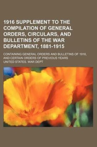 Cover of 1916 Supplement to the Compilation of General Orders, Circulars, and Bulletins of the War Department, 1881-1915; Containing General Orders and Bulletins of 1916, and Certain Orders of Previous Years