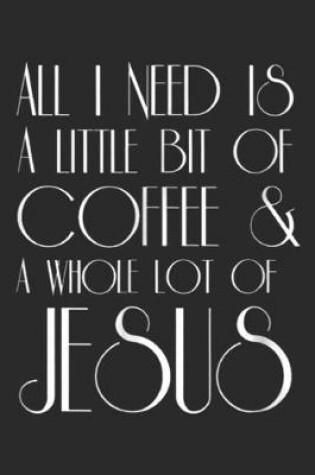 Cover of all I need today is a little bit of coffee & a whole lot of jesus