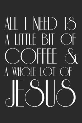 Book cover for all I need today is a little bit of coffee & a whole lot of jesus