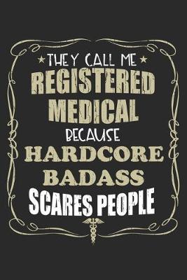 Book cover for They Call Me Registered Medical Because Hardcore Badass Scares People