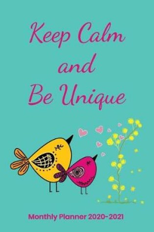 Cover of Keep Calm and Be Unique Monthly Planner 2020-2021