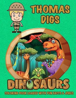 Book cover for Thomas Digs Dinosaurs Coloring Book Loaded With Fun Facts & Jokes