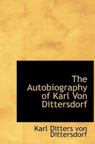 Cover of The Autobiography of Karl Von Dittersdorf