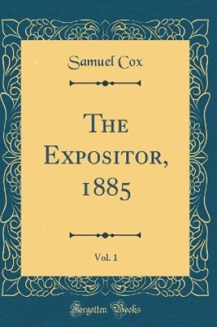 Cover of The Expositor, 1885, Vol. 1 (Classic Reprint)