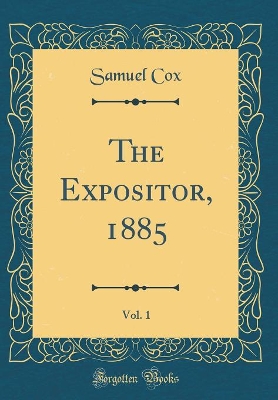 Book cover for The Expositor, 1885, Vol. 1 (Classic Reprint)