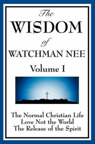 Cover of The Wisdom of Watchman Nee Vol. I