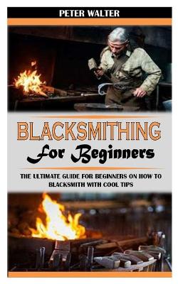 Book cover for Blacksmithing for Beginners