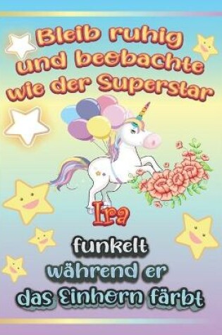 Cover of Bleib ruhig und beobachte wie Superstar Ira funkelt wahrend sie das Einhorn farbt