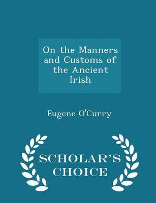 Book cover for On the Manners and Customs of the Ancient Irish - Scholar's Choice Edition