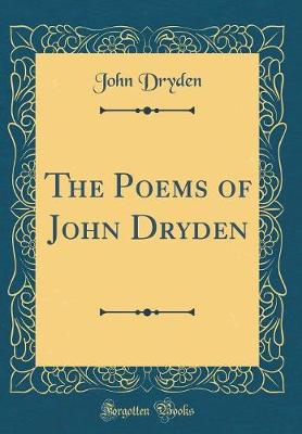 Book cover for The Poems of John Dryden (Classic Reprint)