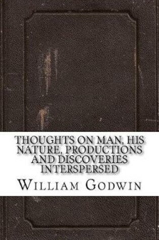 Cover of Thoughts on Man, His Nature, Productions and Discoveries Interspersed