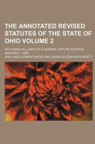 Cover of The Annotated Revised Statutes of the State of Ohio; Including All Laws of a General Nature in Force January 1, 1906 Volume 2