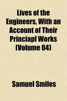 Book cover for Lives of the Engineers, with an Account of Their Princiapl Works (Volume 04)