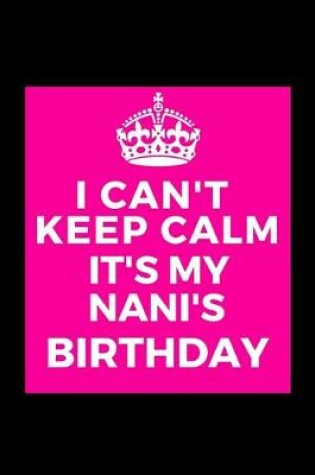 Cover of I Can't Keep Calm It's My Nani's Birthday