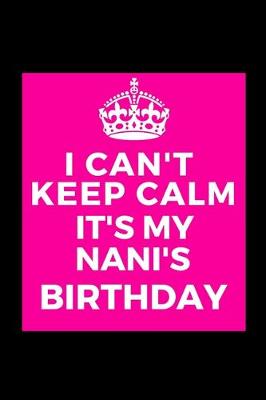 Book cover for I Can't Keep Calm It's My Nani's Birthday