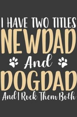 Cover of I have Two Titles NewDad and DogDad