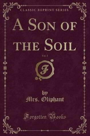 Cover of A Son of the Soil, Vol. 1 (Classic Reprint)