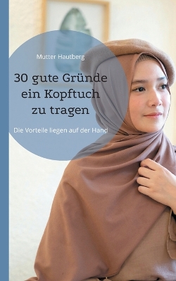 Book cover for 30 gute Gründe ein Kopftuch zu tragen