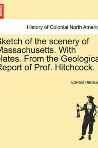 Cover of Sketch of the Scenery of Massachusetts. with Plates. from the Geological Report of Prof. Hitchcock.