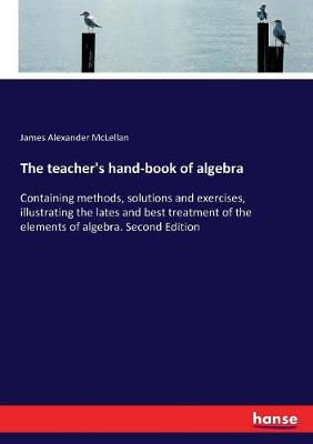 Book cover for The teacher's hand-book of algebra