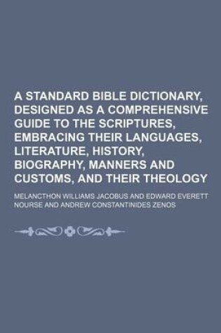 Cover of A Standard Bible Dictionary, Designed as a Comprehensive Guide to the Scriptures, Embracing Their Languages, Literature, History, Biography, Manners and Customs, and Their Theology