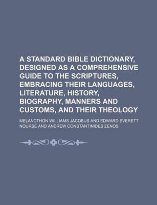 Book cover for A Standard Bible Dictionary, Designed as a Comprehensive Guide to the Scriptures, Embracing Their Languages, Literature, History, Biography, Manners and Customs, and Their Theology