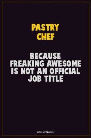 Cover of Pastry Chef, Because Freaking Awesome Is Not An Official Job Title