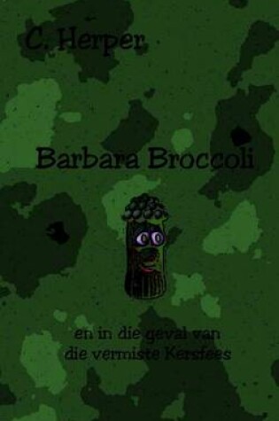 Cover of Barbara Broccoli En in Die Geval Van Die Vermiste Kersfees