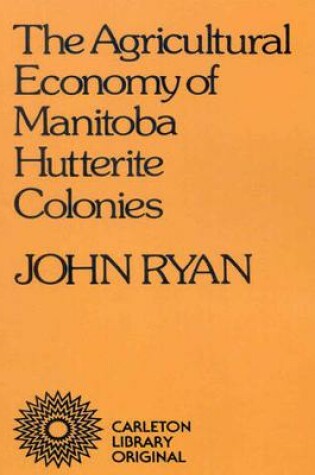 Cover of Agricultural Economy of Manitoba Hutterite Colonies