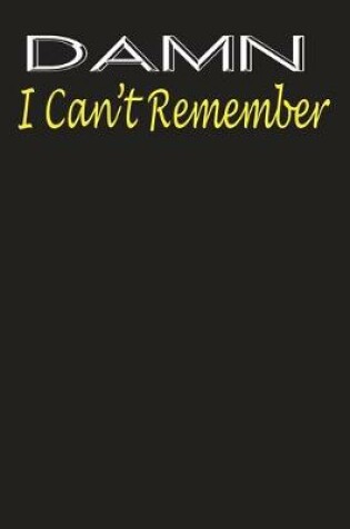 Cover of Damn I Can't Remember