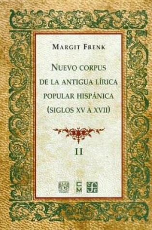 Cover of Nuevo Corpus de La Antigua Lirica Popular Hispanica (Siglos XV a XVII), Vol. II