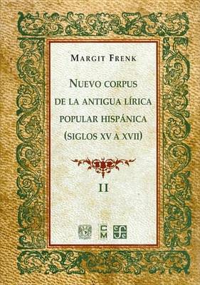 Book cover for Nuevo Corpus de La Antigua Lirica Popular Hispanica (Siglos XV a XVII), Vol. II