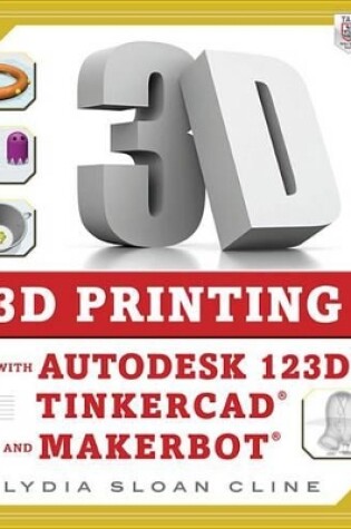 Cover of 3D Printing with Autodesk 123d, Tinkercad, and Makerbot